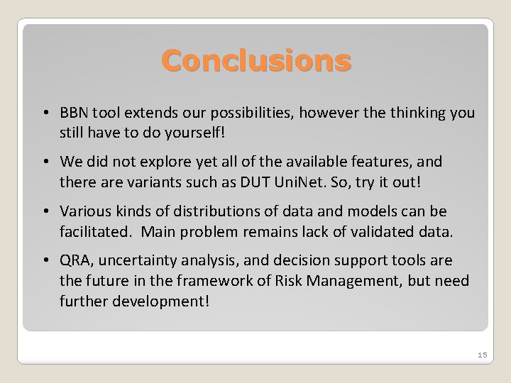 Conclusions • BBN tool extends our possibilities, however the thinking you still have to