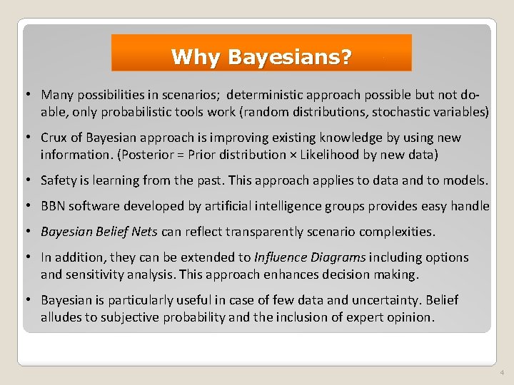 Why Bayesians? • Many possibilities in scenarios; deterministic approach possible but not doable, only
