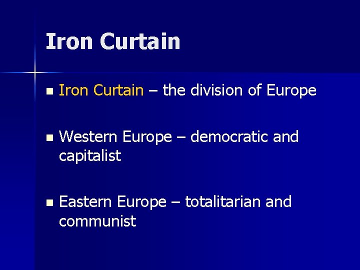 Iron Curtain n Iron Curtain – the division of Europe n Western Europe –
