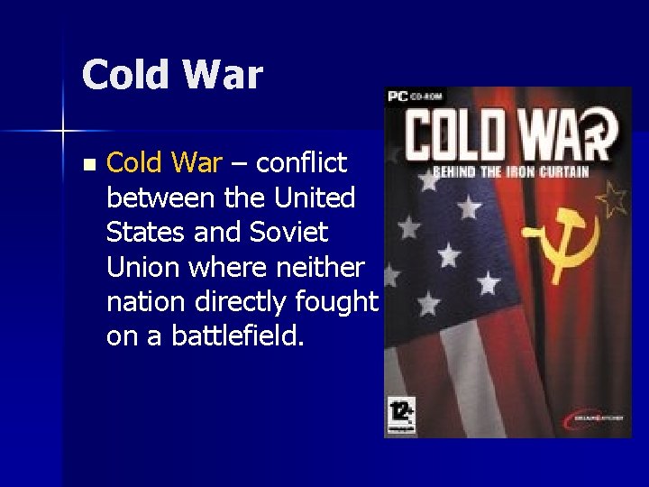 Cold War n Cold War – conflict between the United States and Soviet Union