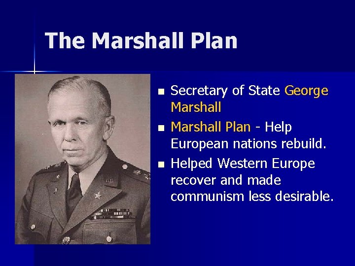 The Marshall Plan n Secretary of State George Marshall Plan - Help European nations