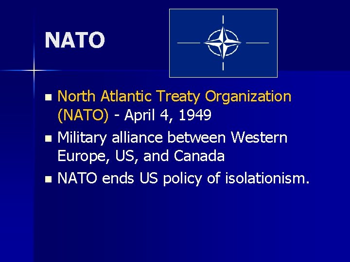 NATO North Atlantic Treaty Organization (NATO) - April 4, 1949 n Military alliance between