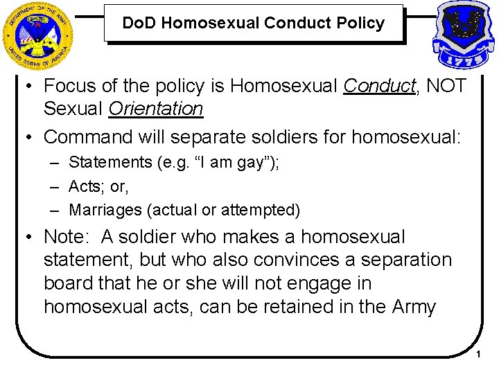 Do. D Homosexual Conduct Policy • Focus of the policy is Homosexual Conduct, NOT