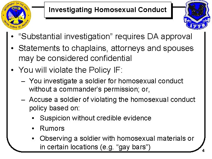 Investigating Homosexual Conduct • “Substantial investigation” requires DA approval • Statements to chaplains, attorneys