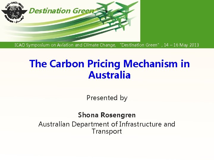 Destination Green ICAO Symposium on Aviation and Climate Change, “Destination Green”, 14 – 16