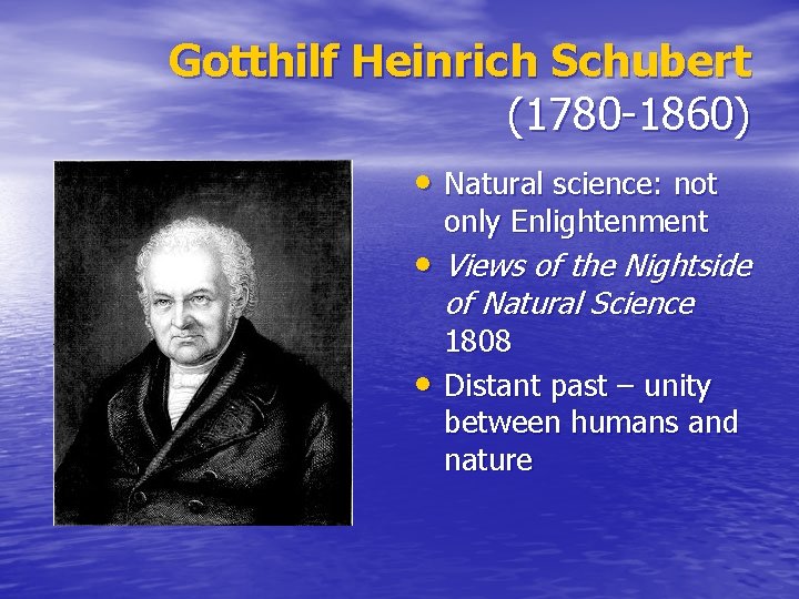 Gotthilf Heinrich Schubert (1780 -1860) • Natural science: not only Enlightenment • Views of