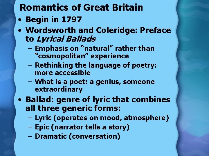 Romantics of Great Britain • Begin in 1797 • Wordsworth and Coleridge: Preface to