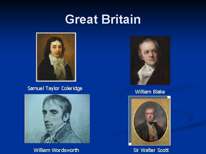Great Britain Samuel Taylor Coleridge William Wordsworth William Blake Sir Walter Scott 