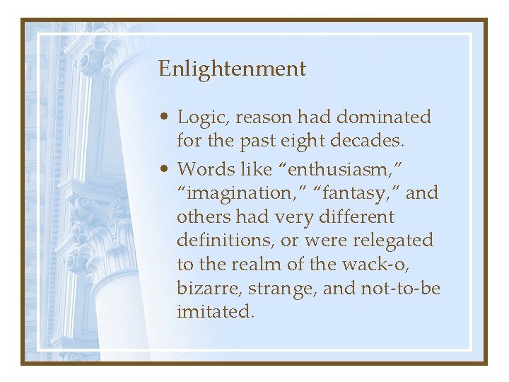Enlightenment • Logic, reason had dominated for the past eight decades. • Words like