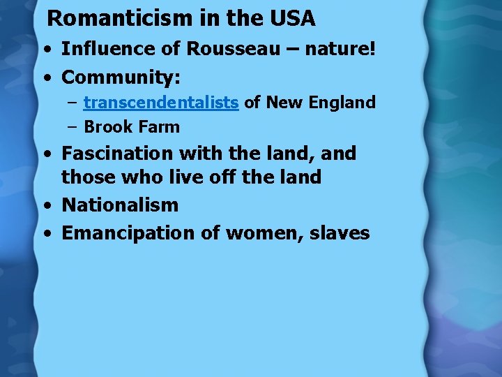 Romanticism in the USA • Influence of Rousseau – nature! • Community: – transcendentalists