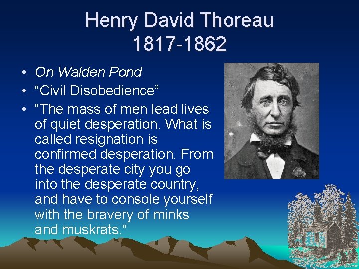 Henry David Thoreau 1817 -1862 • On Walden Pond • “Civil Disobedience” • “The