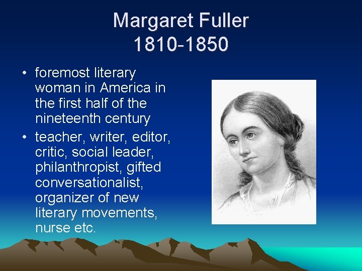 Margaret Fuller 1810 -1850 • foremost literary woman in America in the first half