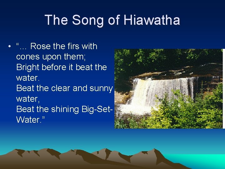 The Song of Hiawatha • “… Rose the firs with cones upon them; Bright