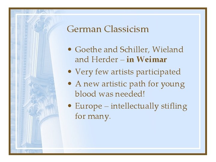 German Classicism • Goethe and Schiller, Wieland Herder – in Weimar • Very few