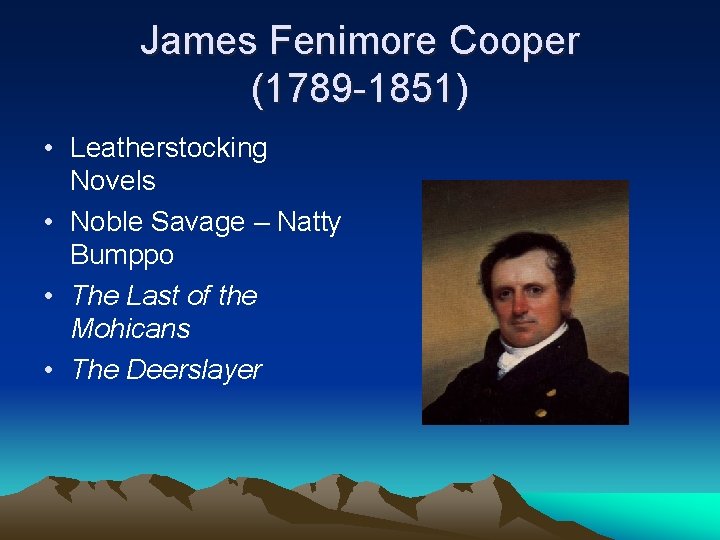 James Fenimore Cooper (1789 -1851) • Leatherstocking Novels • Noble Savage – Natty Bumppo