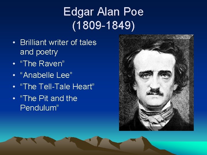 Edgar Alan Poe (1809 -1849) • Brilliant writer of tales and poetry • “The