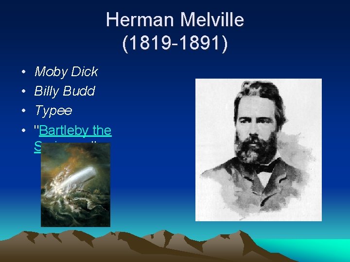 Herman Melville (1819 -1891) • • Moby Dick Billy Budd Typee "Bartleby the Scrivener"