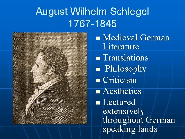 August Wilhelm Schlegel 1767 -1845 Medieval German Literature n Translations n Philosophy n Criticism