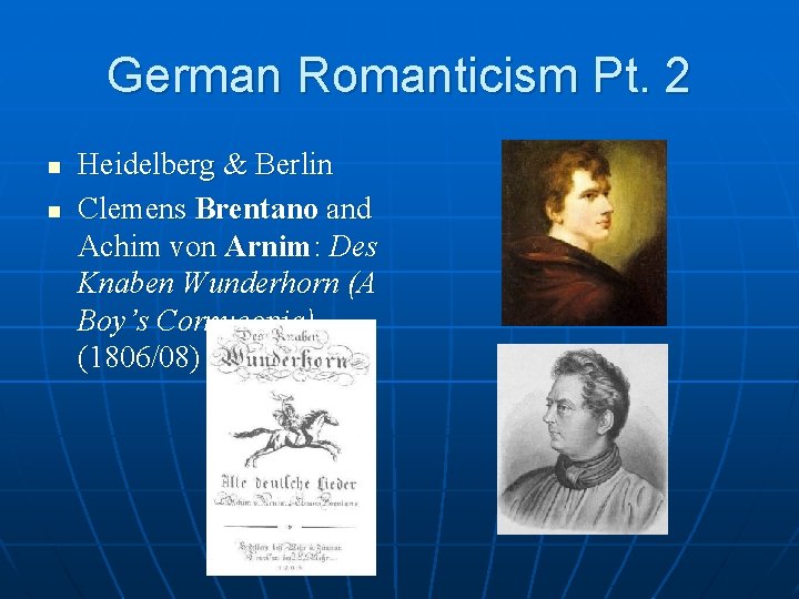 German Romanticism Pt. 2 n n Heidelberg & Berlin Clemens Brentano and Achim von