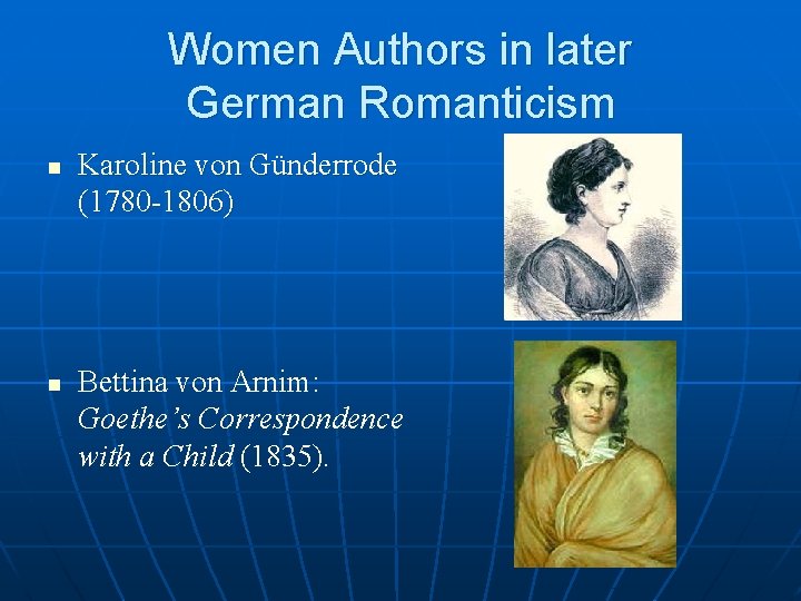 Women Authors in later German Romanticism n n Karoline von Günderrode (1780 -1806) Bettina