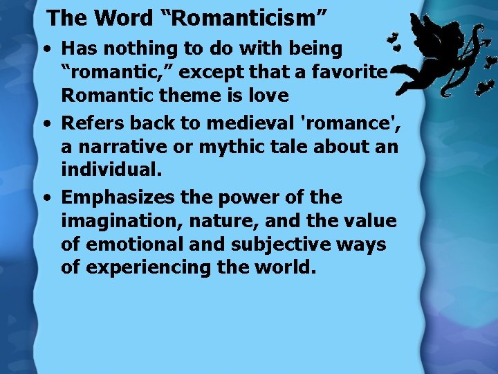 The Word “Romanticism” • Has nothing to do with being “romantic, ” except that