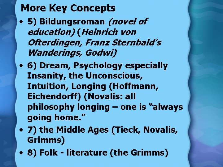More Key Concepts • 5) Bildungsroman (novel of education) (Heinrich von Ofterdingen, Franz Sternbald’s
