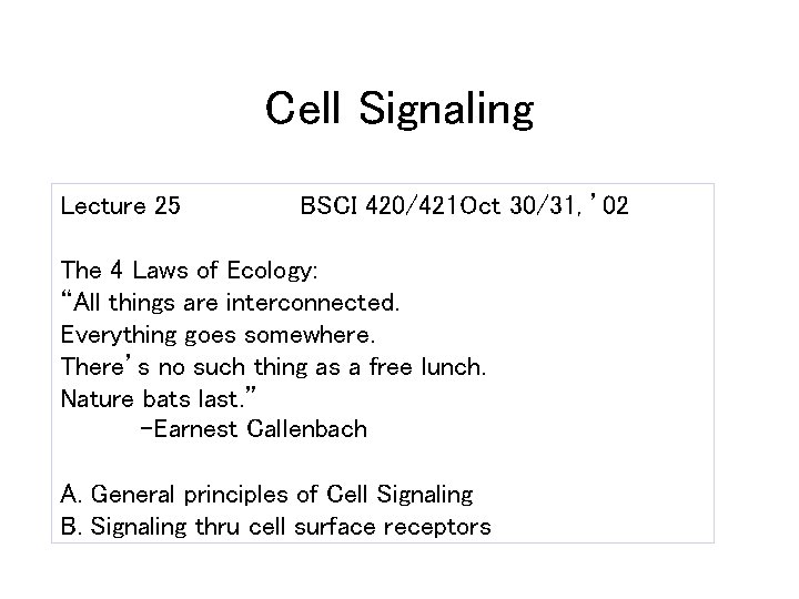 Cell Signaling Lecture 25 BSCI 420/421 Oct 30/31, ’ 02 The 4 Laws of