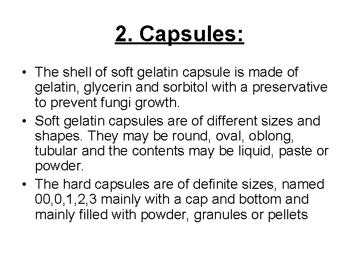 2. Capsules: • The shell of soft gelatin capsule is made of gelatin, glycerin