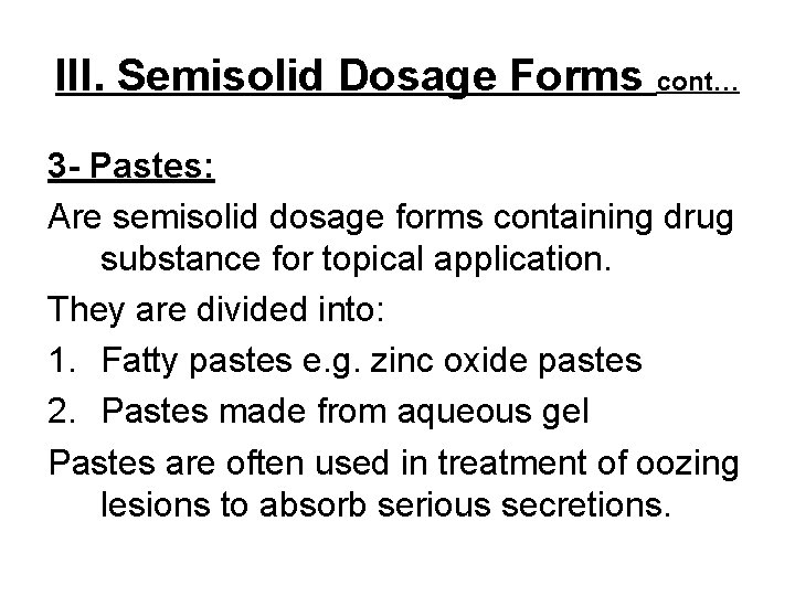 III. Semisolid Dosage Forms cont… 3 - Pastes: Are semisolid dosage forms containing drug