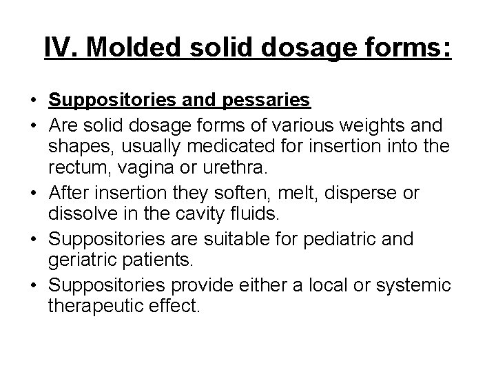 IV. Molded solid dosage forms: • Suppositories and pessaries • Are solid dosage forms