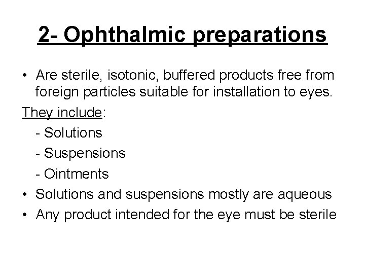2 - Ophthalmic preparations • Are sterile, isotonic, buffered products free from foreign particles