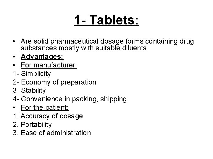 1 - Tablets: • Are solid pharmaceutical dosage forms containing drug substances mostly with