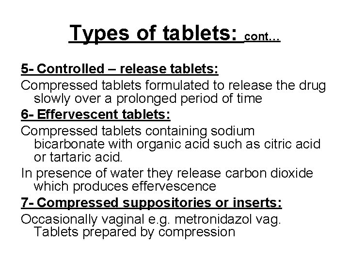 Types of tablets: cont… 5 - Controlled – release tablets: Compressed tablets formulated to