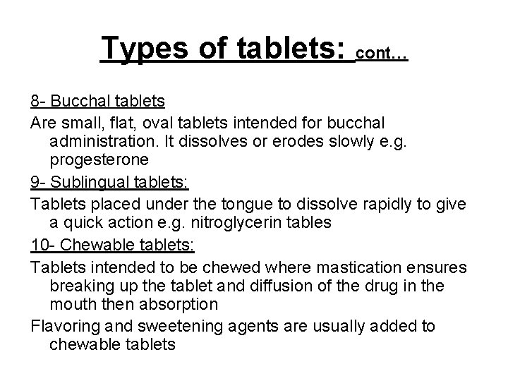 Types of tablets: cont… 8 - Bucchal tablets Are small, flat, oval tablets intended