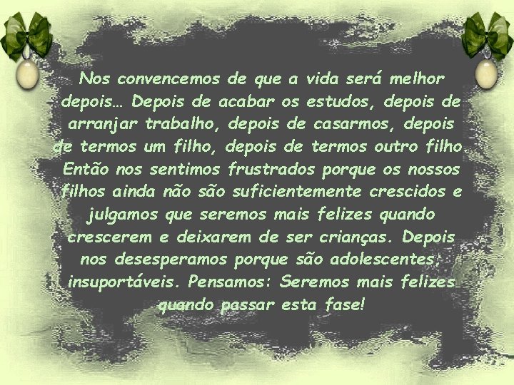 Nos convencemos de que a vida será melhor depois… Depois de acabar os estudos,