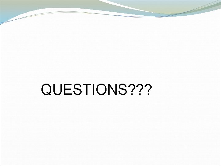 QUESTIONS? ? ? 
