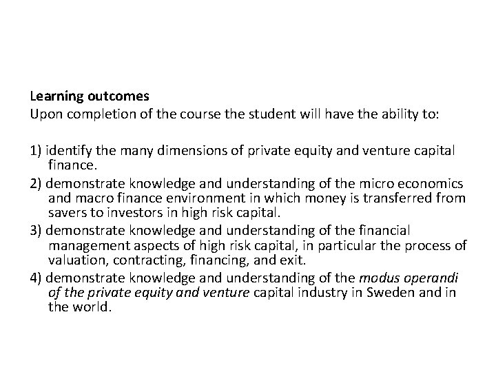 Learning outcomes Upon completion of the course the student will have the ability to:
