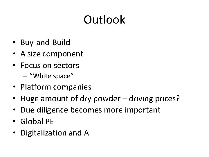 Outlook • Buy-and-Build • A size component • Focus on sectors – ”White space”