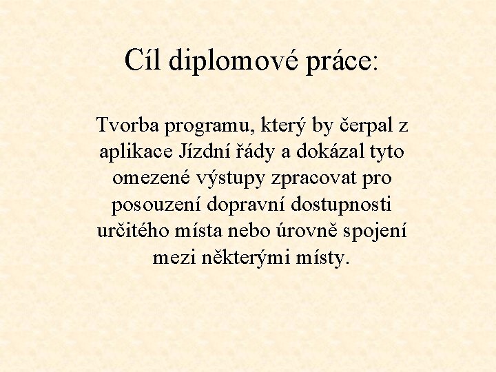 Cíl diplomové práce: Tvorba programu, který by čerpal z aplikace Jízdní řády a dokázal