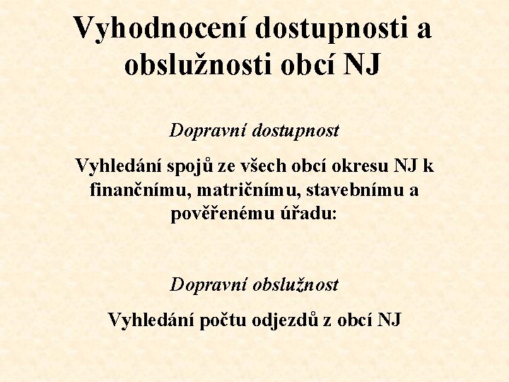 Vyhodnocení dostupnosti a obslužnosti obcí NJ Dopravní dostupnost Vyhledání spojů ze všech obcí okresu