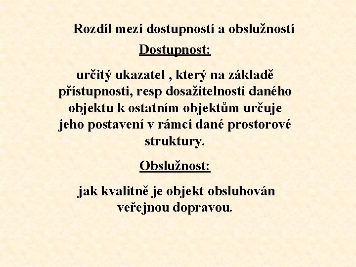 Rozdíl mezi dostupností a obslužností Dostupnost: určitý ukazatel , který na základě přístupnosti, resp