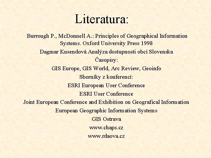 Literatura: Burrough P. , Mc. Donnell A. : Principles of Geographical Information Systems. Oxford