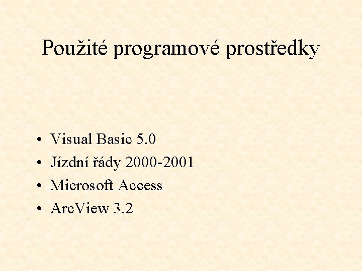 Použité programové prostředky • • Visual Basic 5. 0 Jízdní řády 2000 -2001 Microsoft