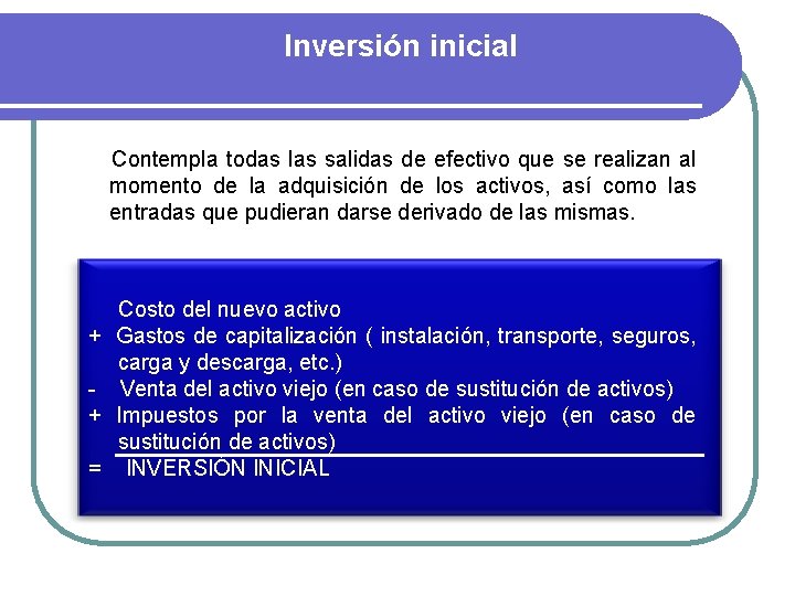 Inversión inicial Contempla todas las salidas de efectivo que se realizan al momento de