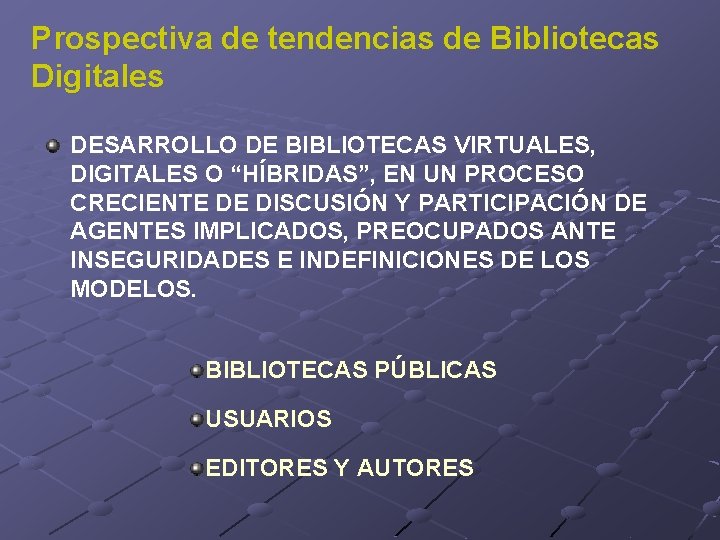 Prospectiva de tendencias de Bibliotecas Digitales DESARROLLO DE BIBLIOTECAS VIRTUALES, DIGITALES O “HÍBRIDAS”, EN