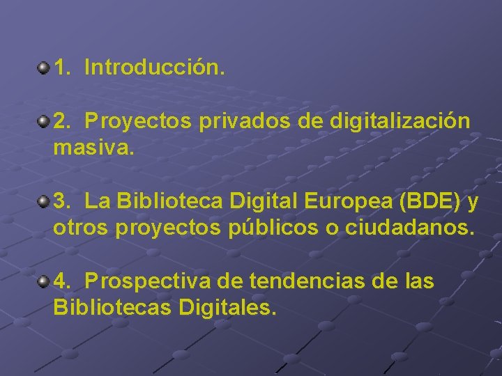 1. Introducción. 2. Proyectos privados de digitalización masiva. 3. La Biblioteca Digital Europea (BDE)