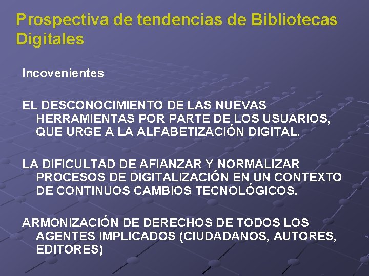 Prospectiva de tendencias de Bibliotecas Digitales Incovenientes EL DESCONOCIMIENTO DE LAS NUEVAS HERRAMIENTAS POR