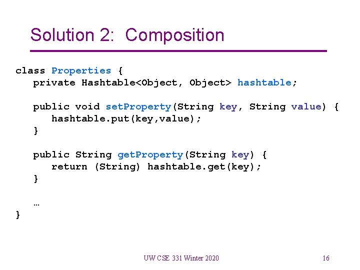 Solution 2: Composition class Properties { private Hashtable<Object, Object> hashtable; public void set. Property(String