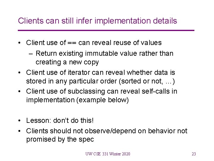 Clients can still infer implementation details • Client use of == can reveal reuse