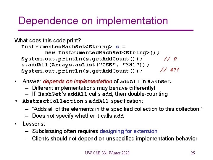 Dependence on implementation What does this code print? Instrumented. Hash. Set<String> s = new